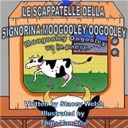 Le Scappatelle Della Signorina Moogooley Oogooley by Welsh, Stacey; Van Sise, Thijis, 9781523701049