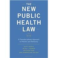 The New Public Health Law A Transdisciplinary Approach to Practice and Advocacy by Burris, Scott; Berman, Micah L.; Penn, Matthew; Ramanathan Holiday, Tara, 9780190681050