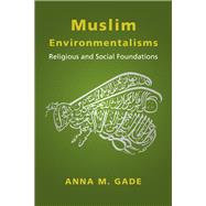 Muslim Environmentalisms by Gade, Anna M., 9780231191050