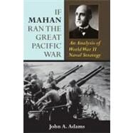 If Mahan Ran the Great Pacific War by Adams, John A., Jr., 9780253351050