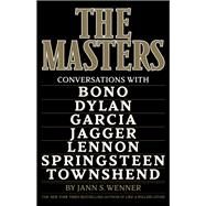 The Masters Conversations with Dylan, Lennon, Jagger, Townshend, Garcia, Bono, and Springsteen by Wenner, Jann S., 9780316571050