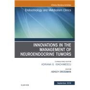 Innovations in the Management of Neuroendocrine Tumors, an Issue of Endocrinology and Metabolism Clinics of North America by Grossman, Ashley B., 9780323641050