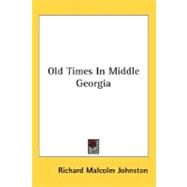 Old Times In Middle Georgia by Johnston, Richard Malcolm, 9780548471050