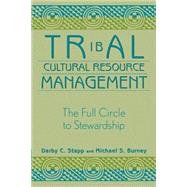Tribal Cultural Resource Management The Full Circle to Stewardship by Stapp, Darby C.; Burney, Michael S.; Pelt, Van Jeff; Whitlam, Robert, 9780759101050