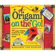 Origami on the Go! by Van Sicklen, Margaret, 9780761151050