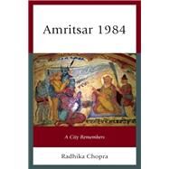 Amritsar 1984 A City Remembers by Chopra, Radhika, 9781498571050
