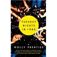 Tuesday Nights in 1980 by Prentiss, Molly, 9781501121050