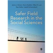 Safer Field Research in the Social Sciences by Grimm, Jannis J.; Koehler, Kevin; Lust, Ellen M.; Saliba, Ilyas; Schierenbeck, Isabell, 9781529701050