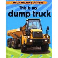 This Is My Dump Truck by Oxlade, Chris; Crawford, Andy, 9781597711050