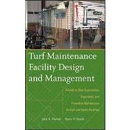 Turf Maintenance Facility Design and Management A Guide to Shop Organization, Equipment, and Preventive Maintenance for Golf and Sports Facilities by Piersol, John; Smith, Harry V., 9780470081051