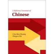 A Reference Grammar of Chinese by Huang, Chu-Ren; Shi, Dingxu, 9780521181051
