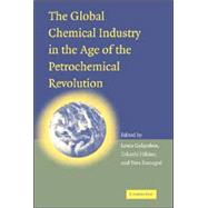 The Global Chemical Industry in the Age of the Petrochemical Revolution by Louis Galambos , Takashi  Hikino , Vera Zamagni, 9780521871051