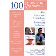 100 Questions  &  Answers About Deep Vein Thrombosis and Pulmonary Embolism by James, Andra H.; Ortel, Thomas L.; Tapson, Victor F., 9780763741051