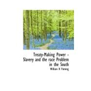 Treaty-Making Power - Slavery and the Race Problem in the South by Fleming, William H., 9781116171051