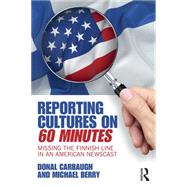 Reporting Cultures on 60 Minutes: Missing the Finnish Line in an American Newscast by Carbaugh; Donal, 9781138191051