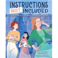 Instructions Not Included How a Team of Women Coded the Future by Brown, Tami Lewis; Beck, Chelsea; Dunn, Debbie Loren; Beck, Chelsea, 9781368011051