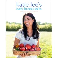 Katie Lee's Easy-Breezy Eats The Endless Summer Cookbook by Lee, Katie; Schaeffer, Lucy, 9781419731051