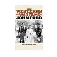 The Westerns and War Films of John Ford by Matheson, Sue, 9781442261051