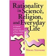 Rationality in Science, Religion, and Everyday Life by Stenmark, Mikael, 9780268041052