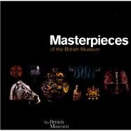 Masterpieces of the British Museum by Trustees of the British Museum, 9780714151052