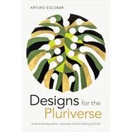 Designs for the Pluriverse by Escobar, Arturo, 9780822371052
