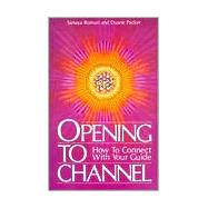 Opening to Channel How to Connect with Your Guide by Roman, Sanaya; Packer, Duane, 9780915811052