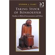 Taking Stock of Bonhoeffer: Studies in Biblical Interpretation and Ethics by Plant,Stephen J., 9781409441052