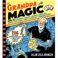 Grandpa Magic 116 Easy Tricks, Amazing Brainteasers, and Simple Stunts to Wow the Grandkids by Zola Kronzek, Allan, 9781523501052