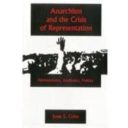 Anarchism And The Crisis Or Represe Hermeneutics, Aesthetics, Politics by Cohn, Jesse S.; Brown, Barry A.; Conway, Christopher, 9781575911052