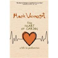 The Heart of Caring A Life in Pediatrics by Vonnegut, Mark, 9781644211052