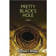 Pretty Black's Hole A Novel by Williams, PhD, Brackette F., 9781667841052