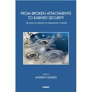 From Broken Attachments to Earned Security by Odgers, Andrew, 9781782201052