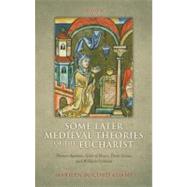 Some Later Medieval Theories of the Eucharist Thomas Aquinas, Gilles of Rome, Duns Scotus, and William Ockham by Adams, Marilyn McCord, 9780199591053