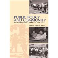 Public Policy and Community : Activism and Governance in Texas by Wilson, Robert H., 9780292791053