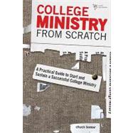 College Ministry from Scratch : A Practical Guide to Start and Sustain a Successful College Ministry by Chuck Bomar, 9780310671053