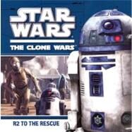 Star Wars: The Clone Wars: R2 to the Rescue by Valois, Rob (ADP), 9780606231053