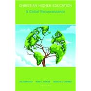 Christian Higher Education: A Global Reconnaissance by Carpenter, Joel; Glanzer, Perry L.; Lantinga, Nicholas S., 9780802871053