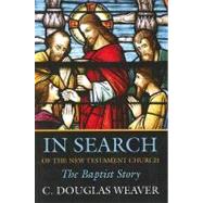 In Search of the New Testament Church by Weaver, C. Douglas, 9780881461053