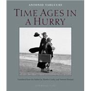 Time Ages in a Hurry by Tabucchi, Antonio; Cooley, Martha; Romani, Antonio, 9780914671053