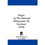 Hegel : As the National Philosopher of Germany (1874) by Rosenkranz, Karl; Hall, G. S., 9781104101053