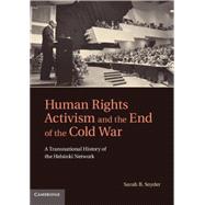 Human Rights Activism and the End of the Cold War by Snyder, Sarah B., 9781107001053