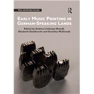 Early Music Printing in German-Speaking Lands by Lindmayr-Brandl; Andrea, 9781138241053