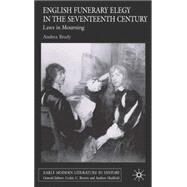 English Funerary Elegy in the Seventeenth Century Laws in Mourning by Brady, Andrea, 9781403941053