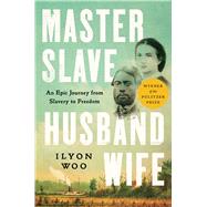 Master Slave Husband Wife An Epic Journey from Slavery to Freedom by Woo, Ilyon, 9781501191053