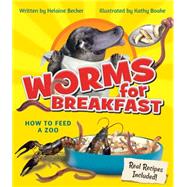 Worms for Breakfast How to Feed a Zoo by Becker, Helaine; Boake, Kathy, 9781771471053