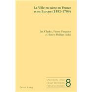 La Ville En Scene En France Et En Europe 1552-1709 by Clarke, Jan; Pasquier, Pierre; Phillips, Henry, 9783034301053
