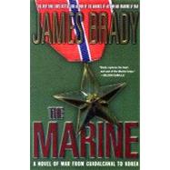 The Marine A Novel of War from Guadalcanal to Korea by Brady, James, 9780312331054