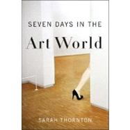 Seven Days in the Art World by Thornton, Sarah, 9780393071054