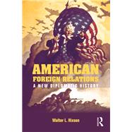 American Foreign Relations: A New Diplomatic History by Hixson; Walter L., 9780415841054