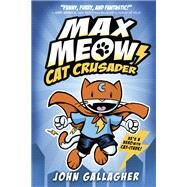 Max Meow Book 1: Cat Crusader by Gallagher, John, 9780593121054